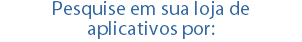 Pesquise em sua loja de aplicativos por: